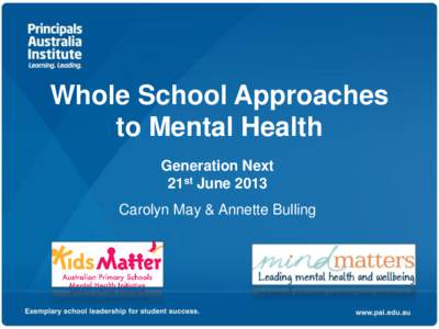 Whole School Approaches to Mental Health Generation Next 21st June 2013 Carolyn May & Annette Bulling