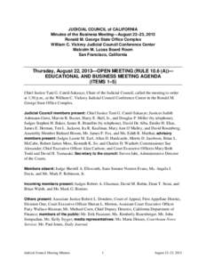 JUDICIAL COUNCIL of CALIFORNIA Minutes of the Business Meeting—August 22–23, 2013 Ronald M. George State Office Complex William C. Vickrey Judicial Council Conference Center Malcolm M. Lucas Board Room San Francisco,