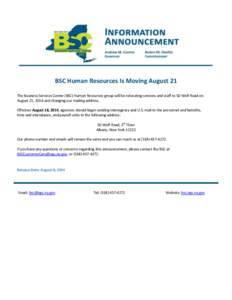 BSC Human Resources Is Moving August 21 The Business Services Center (BSC) Human Resources group will be relocating services and staff to 50 Wolf Road on August 21, 2014 and changing our mailing address. Effective August