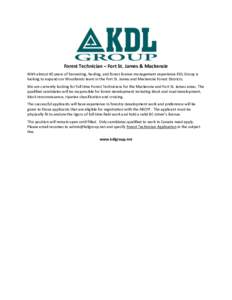 Forest Technician – Fort St. James & Mackenzie With almost 40 years of harvesting, hauling, and forest licence management experience KDL Group is looking to expand our Woodlands team in the Fort St. James and Mackenzie