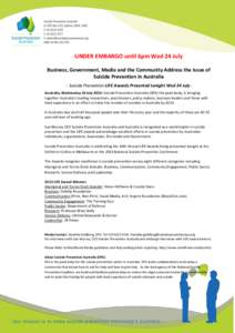 UNDER EMBARGO until 6pm Wed 24 July Business, Government, Media and the Community Address the Issue of Suicide Prevention in Australia - Suicide Prevention LiFE Awards Presented tonight Wed 24 July Australia, Wednesday 2