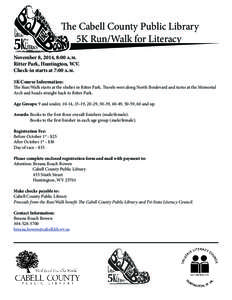The Cabell County Public Library 5K Run/Walk for Literacy November 8, 2014, 8:00 a.m. Ritter Park, Huntington, W.V. Check-in starts at 7:00 a.m. 5K Course Information: