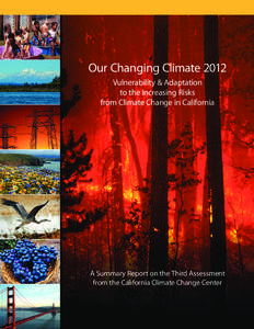 Our Changing Climate 2012 Vulnerability & Adaptation to the Increasing Risks from Climate Change in California  A Summary Report on the Third Assessment