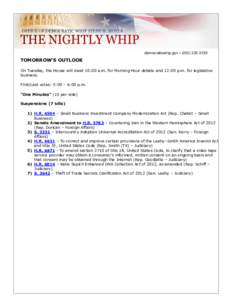 democraticwhip.gov • ([removed]TOMORROW’S OUTLOOK On Tuesday, the House will meet 10:00 a.m. for Morning Hour debate and 12:00 p.m. for legislative business. First/Last votes: 5:00 – 6:00 p.m.