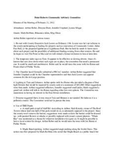 Point Roberts Community Advisory Committee  Minutes of the Meeting of February 21, 2012  Attendance: Arthur Reber, Dwayne Hunt, Jennifer Urquhart, Louise Mugar  Guests: Mark Robbins, Rhiannon All