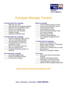 Campaign Manager Timeline 4-5 weeks before the campaign ______ Meet with your CEO ______ Talk with previous Campaign Manager ______ Meet with your United Way contact ______ Recruit your campaign team