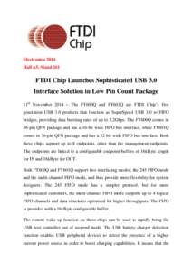 Electronica 2014 Hall A5, Stand 261 FTDI Chip Launches Sophisticated USB 3.0 Interface Solution in Low Pin Count Package 11th November 2014 – The FT600Q and FT601Q are FTDI Chip’s first