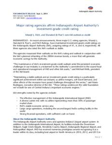 FOR IMMEDIATE RELEASE: Sept. 5, 2014 IAA Contact: Carlo Bertolini |  Major rating agencies affirm Indianapolis Airport Authority’s investment-grade credit rating