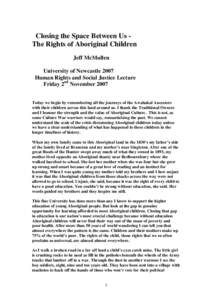 Closing the Space Between Us The Rights of Aboriginal Children Jeff McMullen University of Newcastle 2007 Human Rights and Social Justice Lecture Friday 2nd November 2007 Today we begin by remembering all the journeys of