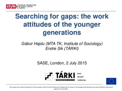 Searching for gaps: the work attitudes of the younger generations Gábor Hajdu (MTA TK, Institute of Sociology) Endre Sik (TÁRKI)