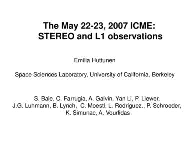 The May 22-23, 2007 ICME: STEREO and L1 observations Emilia Huttunen Space Sciences Laboratory, University of California, Berkeley  S. Bale, C. Farrugia, A. Galvin, Yan Li, P. Liewer,