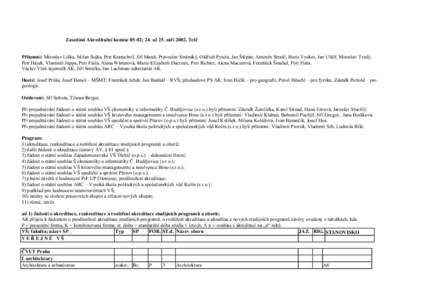 Zasedání Akreditační komise 05-02; 24. až 25. září 2002, Telč Přítomni: Miroslav Liška, Milan Sojka, Petr Kratochvíl, Jiří Mareš, Pravoslav Stránský, Oldřich Pytela, Jan Štěpán, Antonín Stratil, Bo