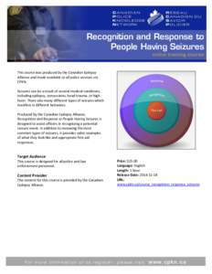 Recognition and Response to People Having Seizures online training course This course was produced by the Canadian Epilepsy Alliance and made available to all police services via