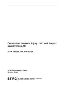 Correlation between injury risk and impact severity index ASI Dr. M. Shojaati, IVT, ETH Zurich STRC 03 Conference Paper Session Safety