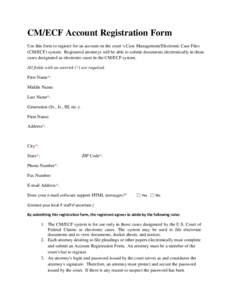 CM/ECF Account Registration Form Use this form to register for an account on the court’s Case Management/Electronic Case Files (CM/ECF) system. Registered attorneys will be able to submit documents electronically in th