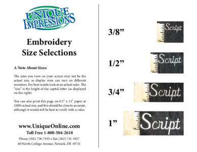 Embroidery Size Selections A Note About Sizes: The sizes you view on your screen may not be the actual size, as display sizes can vary on different monitors. For best results look at an actual ruler. The