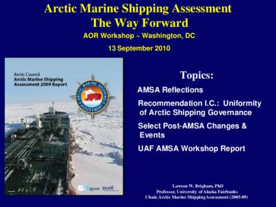 Arctic Marine Shipping Assessment The Way Forward AOR Workshop ~ Washington, DC 13 September[removed]Topics: