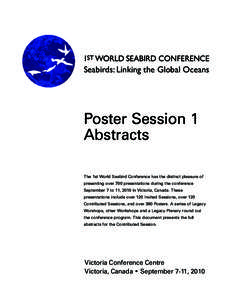 Seabirds: Linking the Global Oceans  Poster Session 1 Abstracts The 1st World Seabird Conference has the distinct pleasure of presenting over 700 presentations during the conference