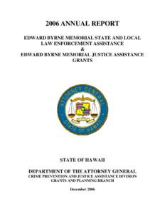 2006 ANNUAL REPORT EDWARD BYRNE MEMORIAL STATE AND LOCAL LAW ENFORCEMENT ASSISTANCE & EDWARD BYRNE MEMORIAL JUSTICE ASSISTANCE GRANTS