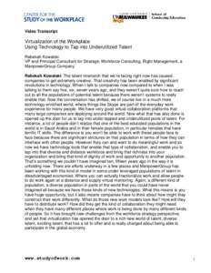 Video Transcript  Virtualization of the Workplace Using Technology to Tap into Underutilized Talent Rebekah Kowalski VP and Principal Consultant for Strategic Workforce Consulting, Right Management, a