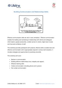 Building Communication and Relationships Skills  Effective communication skills are vital in every workplace. Effective communication enables the building and maintaining of relationships with clients and colleagues, whi