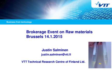 Brokerage Event on Raw materials Brussels[removed]Justin Salminen [removed] VTT Technical Research Centre of Finland Ltd.