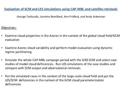 Evaluation of SCM and LES simulations using CAP-MBL and satellite retrievals George Tselioudis, Jasmine Remillard, Ann Fridlind, and Andy Ackerman Objectives: • Examine cloud properties in the Azores in the context of 
