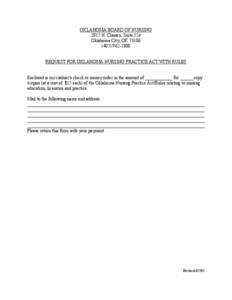 OKLAHOMA BOARD OF NURSING 2915 N. Classen, Suite 524 Oklahoma City, OK[removed]1800 REQUEST FOR OKLAHOMA NURSING PRACTICE ACT WITH RULES Enclosed is my cashier=s check or money order in the amount of ____________