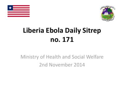 Liberia Ebola Daily Sitrep no. 171 Ministry of Health and Social Welfare 2nd November 2014  Ebola Case and Death Summary by County, 2nd Nov