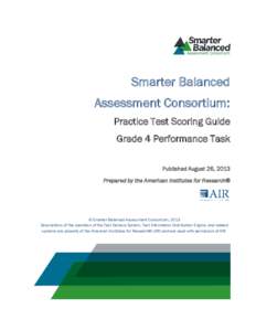 Smarter Balanced Assessment Consortium: Practice Test Scoring Guide Grade 4 Performance Task Published August 26, 2013 Prepared by the American Institutes for Research®
