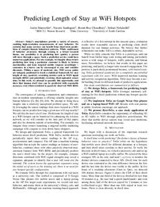 Predicting Length of Stay at WiFi Hotspots Justin Manweiler∗ , Naveen Santhapuri† , Romit Roy Choudhury† , Srihari Nelakuditi‡ ∗ IBM T.J. Watson Research