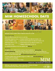 MIM HOMESCHOOL DAYS  JOIN OTHER HOMESCHOOLING FAMILIES FOR TOURS AT MIM! Admission: $8 per student, $8 per chaperone above the 1:5 ratio  TOUR OPTIONS