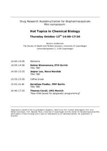 Drug Research Academy/Center for Biopharmaceuticals Mini-symposium: Hot Topics in Chemical Biology Thursday October 13th 14:00-17:30 Benzon Auditorium