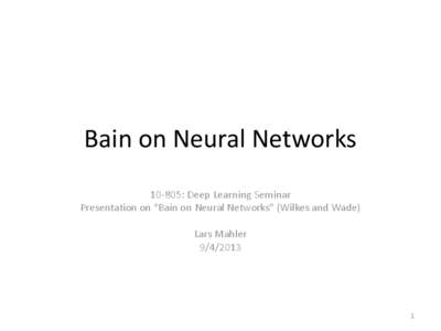 Bain on Neural Networks[removed]: Deep Learning Seminar Presentation on “Bain on Neural Networks” (Wilkes and Wade) Lars Mahler[removed]