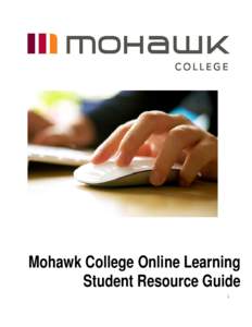 Mohawk College Online Learning Student Resource Guide 1 On behalf of Mohawk College, we would like to welcome you to Online Learning in the School of Continuing Education. We know that barriers such as distance to the C