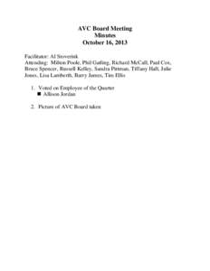 AVC Board Meeting Minutes October 16, 2013 Facilitator: Al Stoverink Attending: Milton Poole, Phil Gatling, Richard McCall, Paul Cox, Bruce Spencer, Russell Kelley, Sandra Pittman, Tiffany Hall, Julie