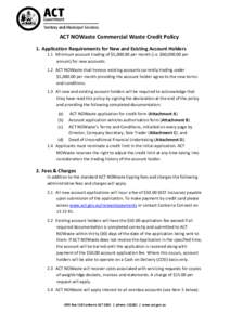 ACT NOWaste Commercial Waste Credit Policy 1. Application Requirements for New and Existing Account Holders 1.1 Minimum account trading of $5,[removed]per month (i.e. $60,[removed]per annum) for new accounts. 1.2 ACT NOWaste