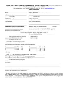 GCNA 2015 CARILLONNEUR EXAMINATION APPLICATION FORM (revised[removed], 6/2008, [removed]Must be postmarked by November 3, 2014 Patrick Macoska – 1916 Sunrise Street, Ann Arbor, MI[removed]removed]) Please use ink 