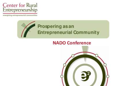 Prospering as an Entrepreneurial Community NADO Conference  Our Workshop Today