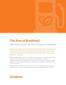 The Rise of Biodiesel: New Alternative Fuel, New Taxation Challenges Diesel has long been the workhorse of the fuel industry. From cars and trucks to trains and off-road farm and construction machinery, America consumes 