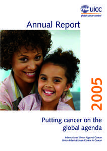 2005  Annual Report Putting cancer on the global agenda