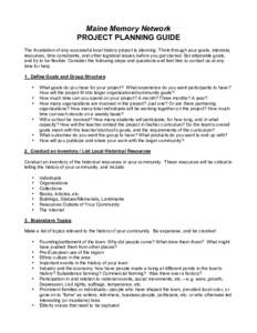 Maine Memory Network PROJECT PLANNING GUIDE The foundation of any successful local history project is planning. Think through your goals, interests, resources, time constraints, and other logistical issues before you get