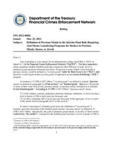 Ruling FIN-2012-R002 Issued: May 25, 2011 Subject: Definition of Precious Metals in the Interim Final Rule Requiring