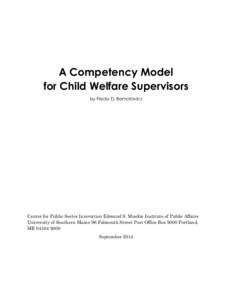 A Competency Model for Child Welfare Supervisors by Freda D. Bernotavicz Center for Public Sector Innovation Edmund S. Muskie Institute of Public Affairs University of Southern Maine 96 Falmouth Street Post Office Box 93