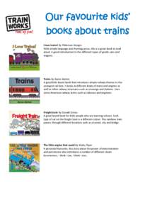 Our favourite kids’ books about trains I love trains! By Philemon Sturges With simple language and rhyming prose, this is a great book to read aloud. A good introduction to the different types of goods vans and wagons.