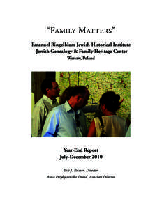 “FAMILY M ATTERS ” Emanuel Ringelblum Jewish Historical Institute Jewish Genealogy & Family Heritage Center Warsaw, Poland  Year-End Report