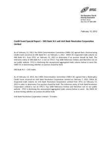 February 15, 2013  Credit Event Special Report – SNS Bank N.V and Irish Bank Resolution Corporation Limited  As of February 13, 2013, the EMEA Determination Committee (EMEA DC) agreed that a Restructuring