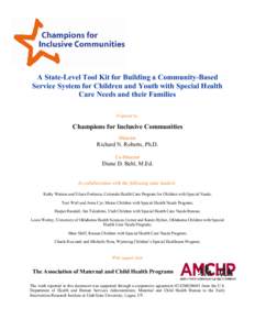 A State-Level Tool Kit for Building a Community-Based Service System for Children and Youth with Special Health Care Needs and their Families Prepared by:  Champions for Inclusive Communities