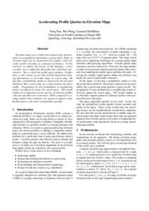 Accelerating Profile Queries in Elevation Maps Feng Pan, Wei Wang, Leonard McMillan University of North Carolina at Chapel Hill {panfeng, weiwang, mcmillan}@cs.unc.edu Abstract Elevation maps are a widely used spatial da