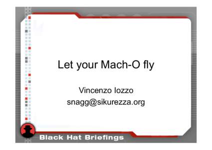 Let your Mach-O fly Vincenzo Iozzo [removed] 2/18/09